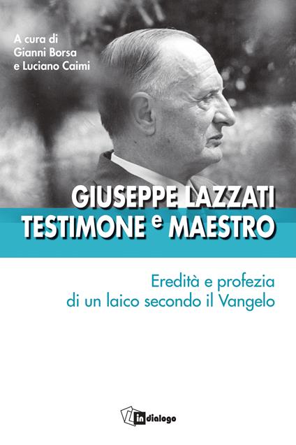 Giuseppe Lazzati. Testimone e maestro. Eredità e profezia di un laico secondo il Vangelo - copertina