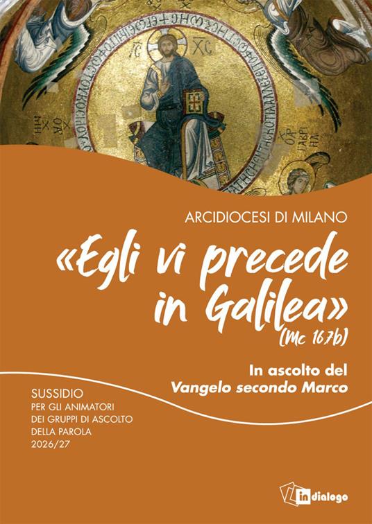 «Egli vi precede in Galilea» (Mc 16,7b). In ascolto del vangelo di Marco. Sussidio per gli animatori dei gruppi di ascolto della parola 2026/27 - copertina