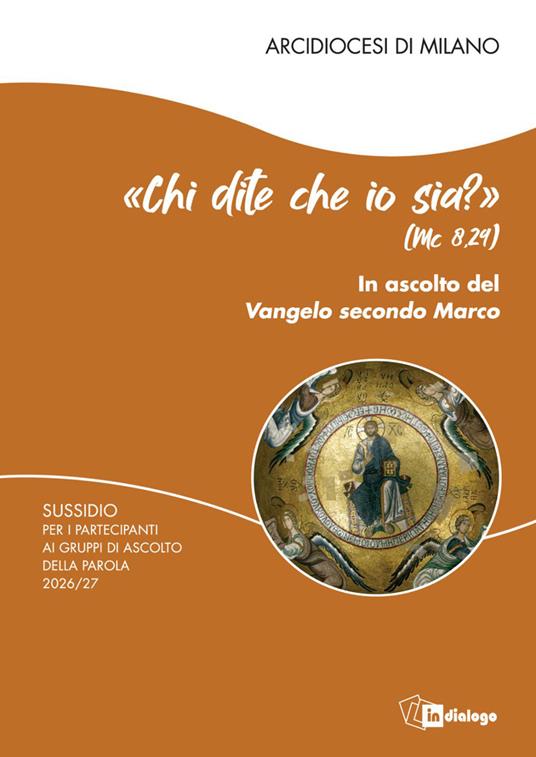 «Chi dite che io sia?» (Mc 8,29). In ascolto del Vangelo secondo Marco. Sussidio per gli incontri dei partecipanti ai gruppi di ascolto della parola 2026/27 - copertina