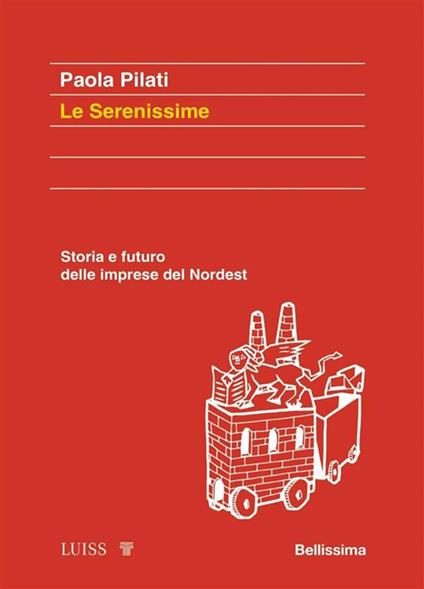 Le serenissime. Storia e futuro delle imprese del Nordest - Paola Pilati - ebook