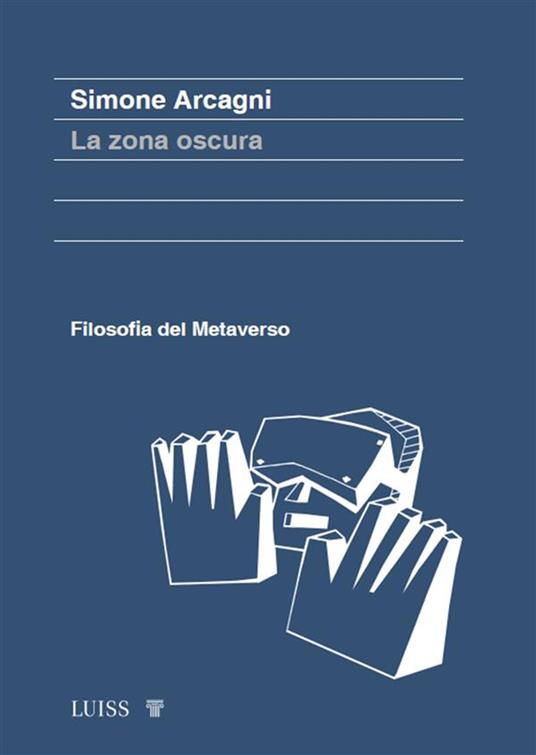La zona oscura. Filosofia del metaverso - Simone Arcagni - ebook