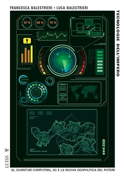 Tecnologie dell'impero. AI, quantum computing, 6G e la nuova geopolitica del potere - Francesca Balestrieri,Luca Balestrieri - copertina