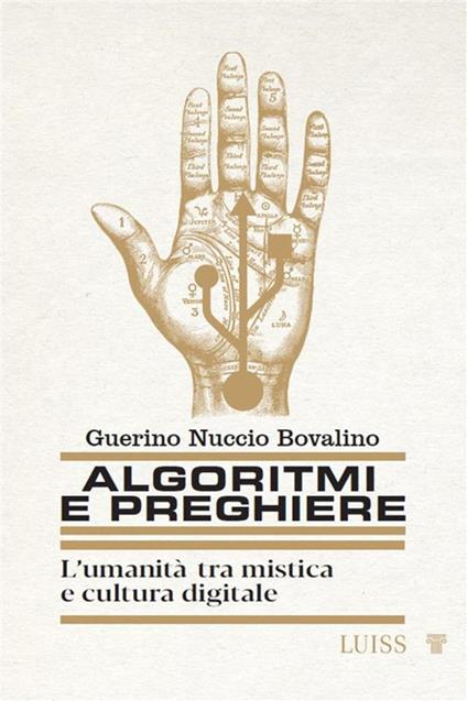 Algoritmi e preghiere. L'umanità tra mistica e cultura digitale - Guerino Nuccio Bovalino - ebook