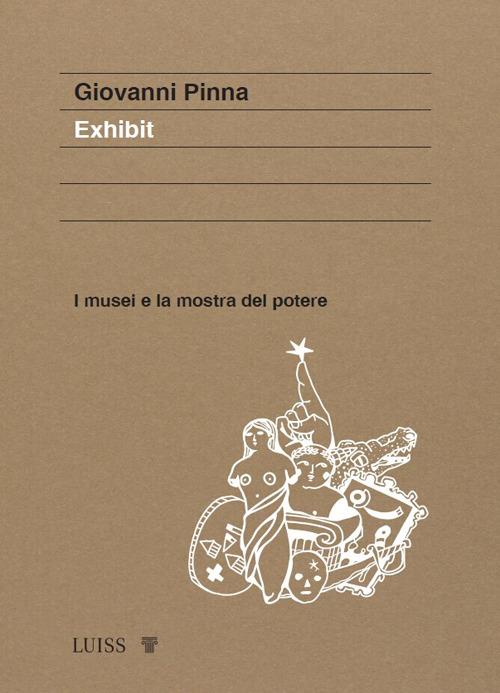 Exhibit. I musei e la mostra del potere - Giovanni Pinna - copertina