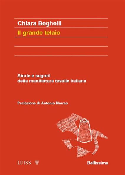 Il grande telaio. Tradizione e futuro dell'industria tessile - Chiara Beghelli - ebook