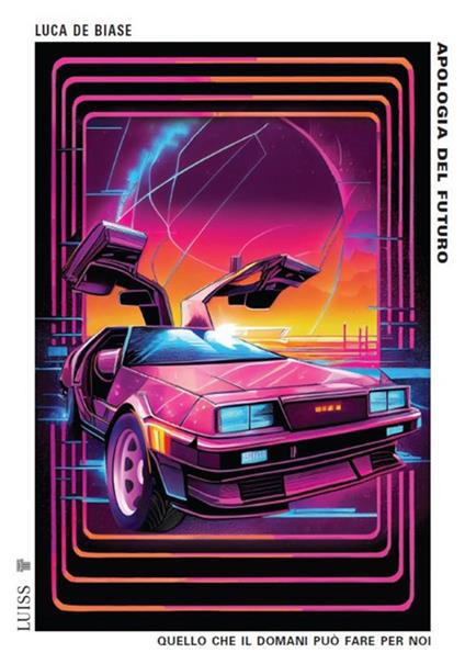 Apologia del futuro. Quello che il domani può fare per noi - Luca De Biase - ebook
