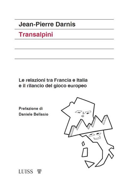 Transalpini. Le relazioni tra Francia e Italia e il rilancio del gioco europeo - Jean-Pierre Darnis,Riccardo Rinaldi - ebook