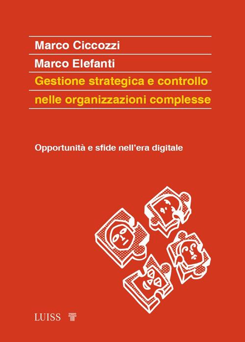 Gestione strategica e controllo nelle organizzazioni complesse. Opportunità e sfide nell'era digitale - Marco Ciccozzi,Marco Elefanti - copertina
