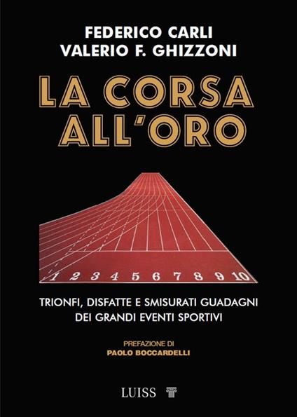 La corsa all'oro. Trionfi, disfatte e smisurati guadagni dei grandi eventi sportivi - Federico Carli,Valerio F. Ghizzoni - copertina