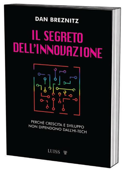 Il segreto dell'innovazione. Crescita e sviluppo lontano dall'high-tech - Dan Breznitz - copertina