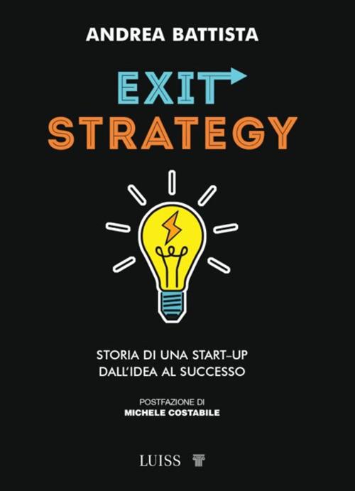 Exit-strategy. Storia di una start-up dall'idea al successo - Andrea Battista - ebook