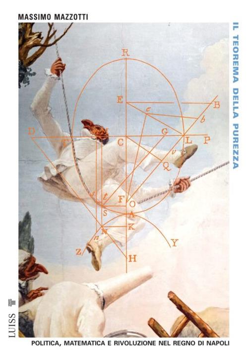 Il teorema della purezza. Politica, matematica e rivoluzione nel Regno di Napoli - Massimo Mazzotti - copertina