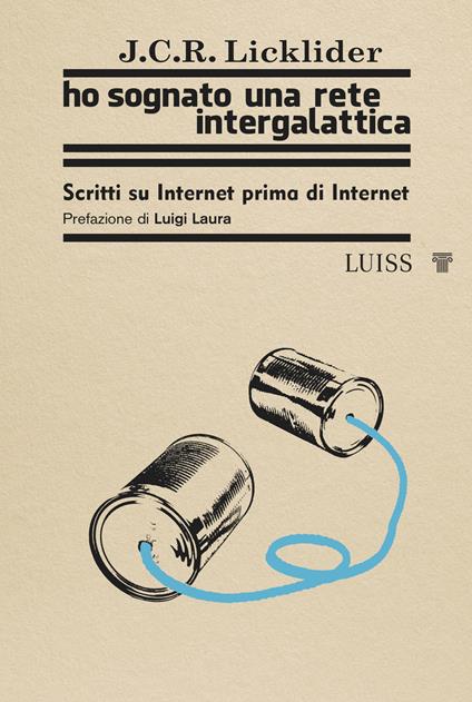 Ho sognato una rete intergalattica. Scritti su Internet prima di Internet - Joseph C. R. Licklider - copertina