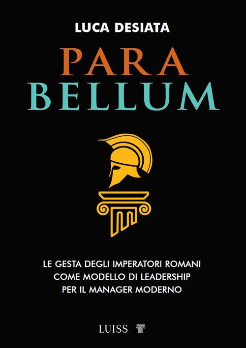 Para bellum. Le gesta degli imperatori romani come modello di leadership per il manager moderno - Luca Desiata - copertina