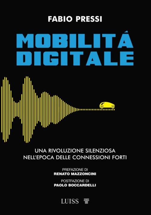Mobilità digitale. Una rivoluzione silenziosa nell'epoca delle connessioni forti - Fabio Pressi - ebook