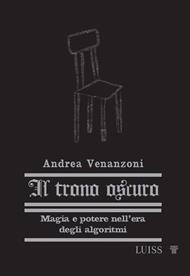 Il trono oscuro. Magia e potere nell'era degli algoritmi. Nuova ediz.