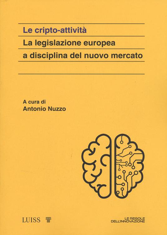 Le cripto attività. La legislazione europea a disciplina del nuovo mercato - copertina