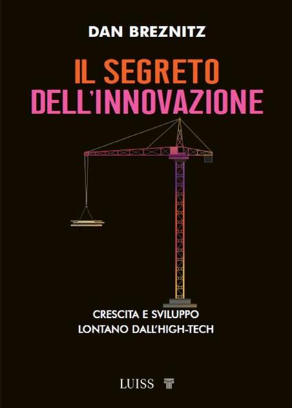 Il segreto dell'innovazione. Crescita e sviluppo lontano dall'high-tech - Dan Breznitz,Matteo Vegetti - ebook