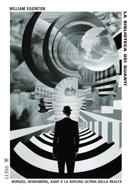 La biblioteca dei quanti. Borges, Heisenberg, Kant e la natura ultima della realtà - William Egginton - copertina