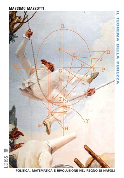 Il teorema della purezza. Politica, matematica e rivoluzione nel Regno di Napoli - Massimo Mazzotti - ebook