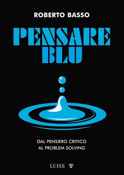 Pensare blu. Dal pensiero critico al problem solving - Roberto Basso - copertina