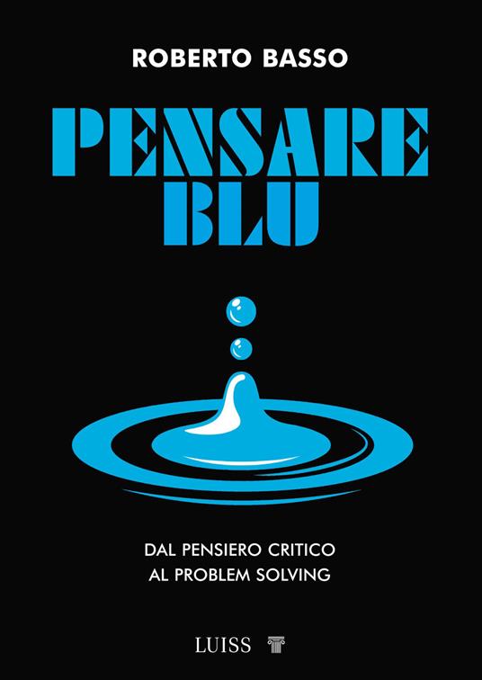 Pensare blu. Dal pensiero critico al problem solving - Roberto Basso - copertina