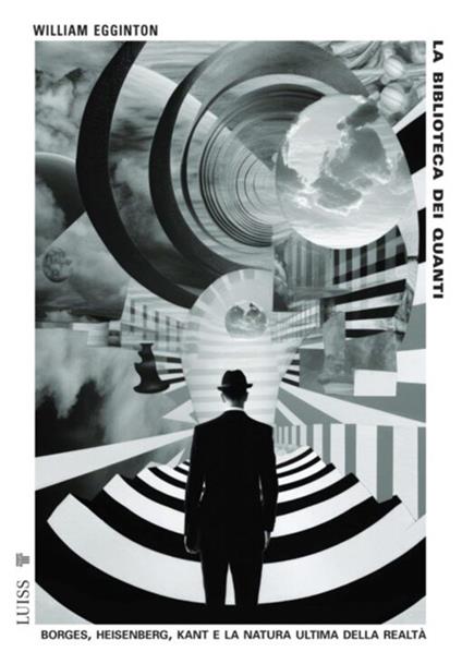 La biblioteca dei quanti. Borges, Heisenberg, Kant e la natura ultima della realtà - William Egginton - ebook