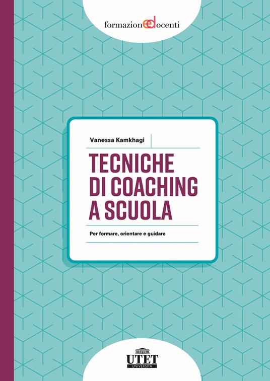 Tecniche di coaching a scuola. Per formare, orientare e guidare - Vanessa Kamkhagi - copertina