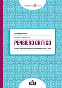Libro Pensiero critico. Strategie cognitive per navigare con razionalità tra certezze e dubbi Alessandro Zocchi