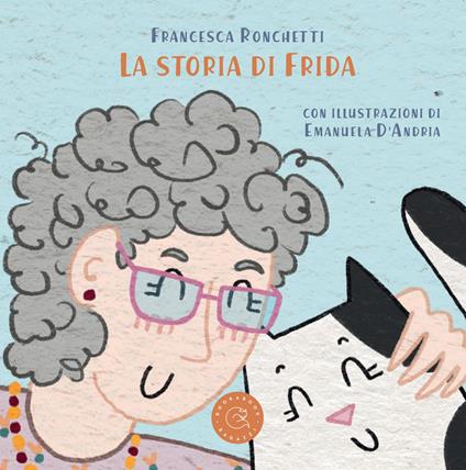 La storia di Frida. Ediz. illustrata - Francesca Ronchetti - copertina