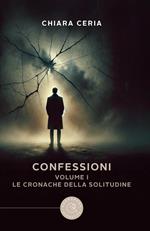 Le cronache della solitudine. Confessioni. Vol. 1