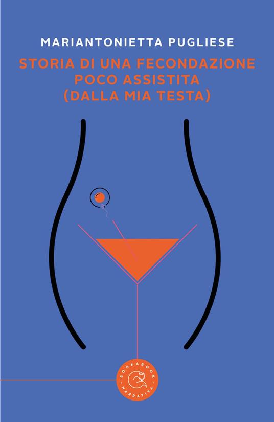 Storia di una fecondazione poco assistita (dalla mia testa) - Mariantonietta Pugliese - copertina