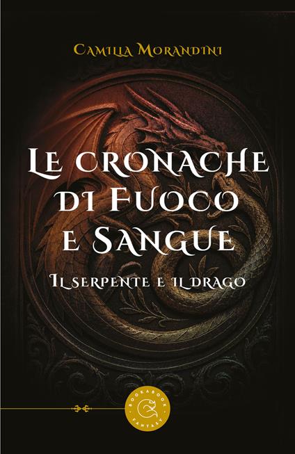Le cronache di fuoco e sangue. Il serpente e il drago - Camilla Morandini - copertina