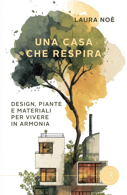 Una casa che respira. Design, piante e materiali per vivere in armonia - Laura Noè - copertina