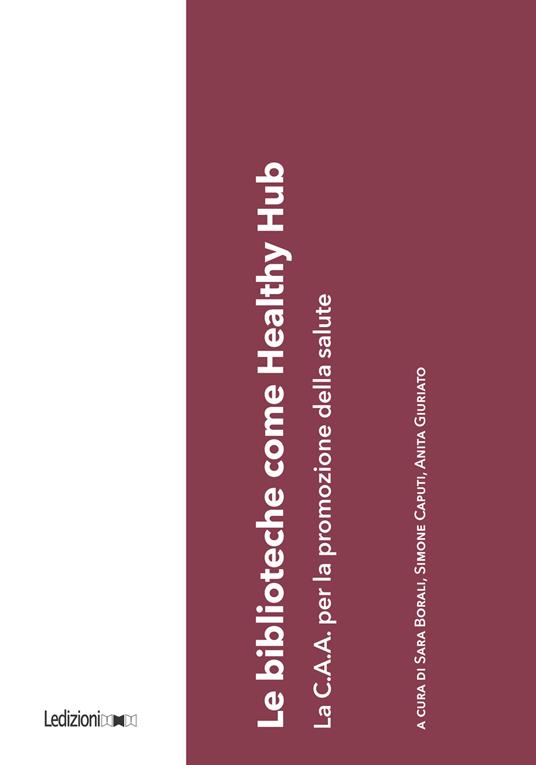 Le biblioteche come healthy hub. La C.A.A. per la promozione della salute - Sara Borali,Simone Caputi,Anita Giuriato - ebook