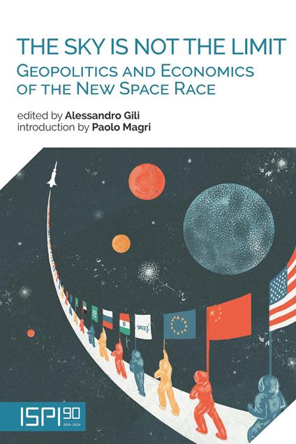 The sky is not the limit. Geopolitics and economics of the new space race - copertina