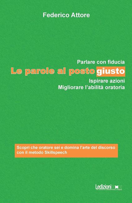 Le parole al posto giusto. Parlare con fiducia, ispirare azioni e migliorare l'abilità oratoria - Federico Attore - ebook
