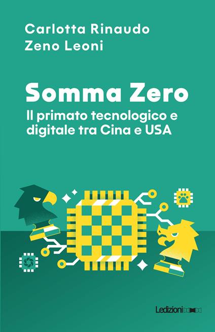 Somma Zero. Il primato tecnologico e digitale tra Cina e USA - Carlotta Rinaudo,Zeno Leoni - copertina