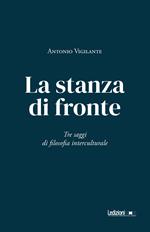 La stanza di fronte. Tre saggi di filosofia interculturale