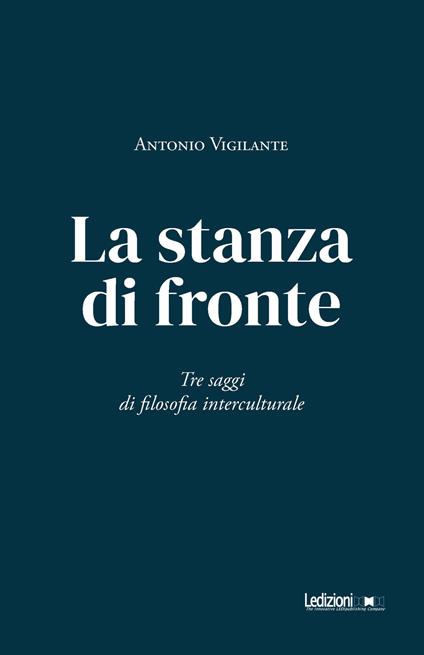 La stanza di fronte. Tre saggi di filosofia interculturale - Antonio Vigilante - copertina