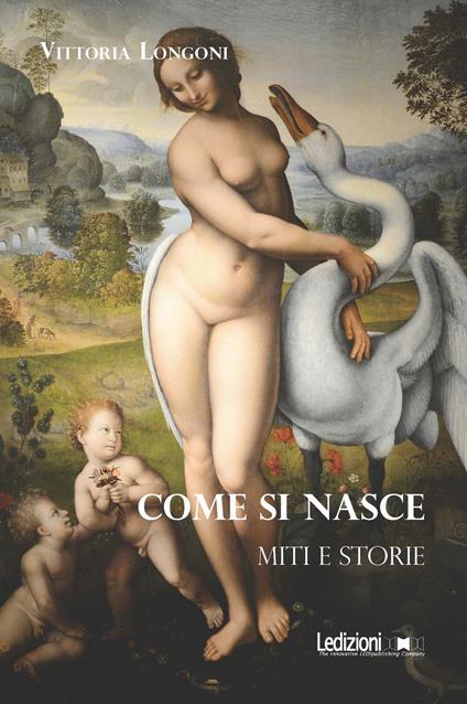 Come si nasce. Miti e storie - Vittoria Longoni - copertina