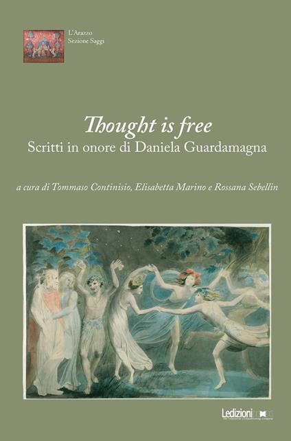 Thought is free. Scritti in onore di Daniela Guardamagna - Tommaso Continisio,Elisabetta Marino,Rossana Sebellin - ebook