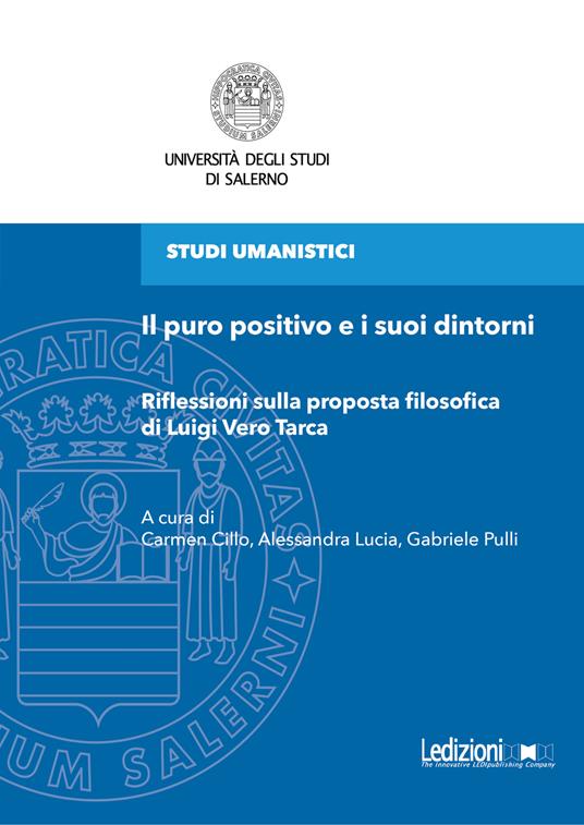 Il puro positivo e i suoi dintorni. Riflessioni sulla proposta filosofica di Luigi Vero Tarca - Carmen Cillo,Alessandra Lucia,Gabriele Pulli - ebook