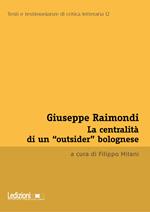 Giuseppe Raimondi. La centralità di un «outsider» bolognese