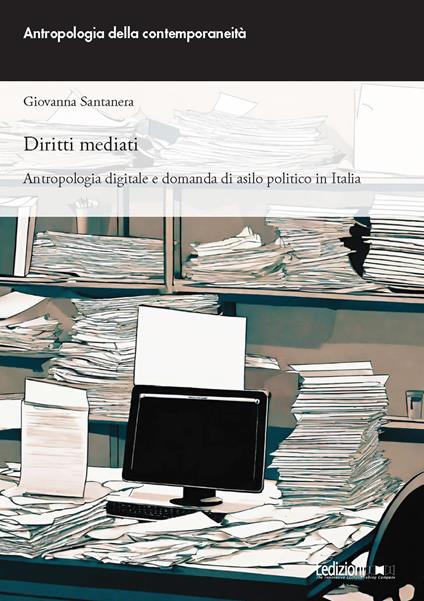 Diritti mediati. Antropologia digitale e domanda di asilo politico in Italia - Giovanna Santanera - copertina