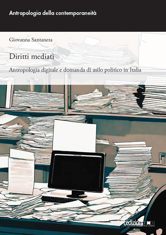 Diritti mediati. Antropologia digitale e domanda di asilo politico in Italia - Giovanna Santanera - copertina