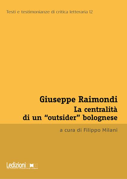 Giuseppe Raimondi. La centralità di un «outsider» bolognese - Filippo Milani - ebook