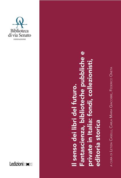 Il senso dei libri del futuro. Fantascienza, biblioteche pubbliche e private in Italia: fondi, collezionisti, editoria storica. Con QR Code - copertina