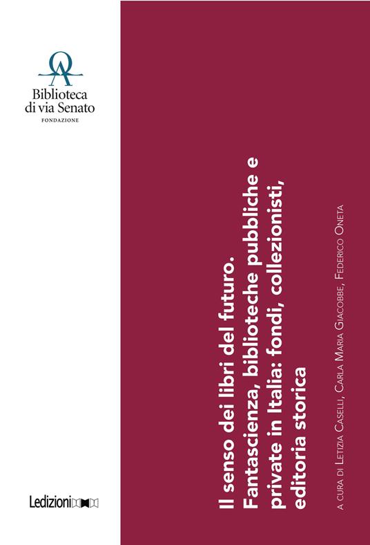 Il senso dei libri del futuro. Fantascienza, biblioteche pubbliche e private in Italia: fondi, collezionisti, editoria storica. Con QR Code - copertina