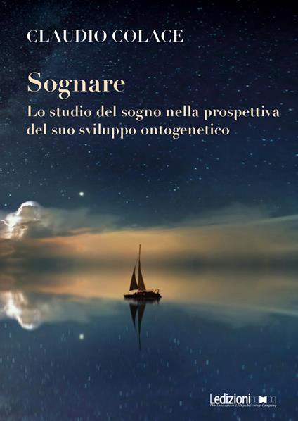 Sognare. Lo studio del sogno nella prospettiva del suo sviluppo ontogenetico - Claudio Colace - copertina